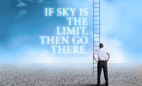 How to have Sky is the limit mindset?